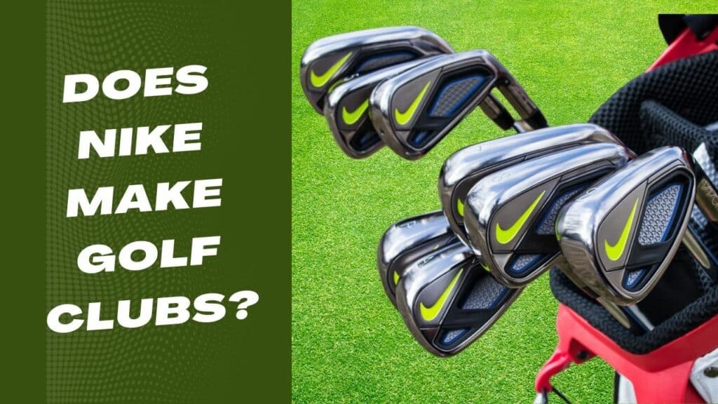 Does Nike Make Golf Clubs Latest Update 2023