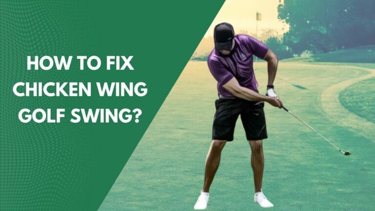 Chicken Wing Golf Swing: Causes, Drills And How To Fix It?